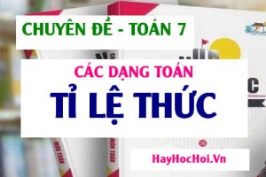 Các dạng toán về tỉ lệ thức và phương pháp giải (đầy đủ, dễ hiểu nhất) Toán 7